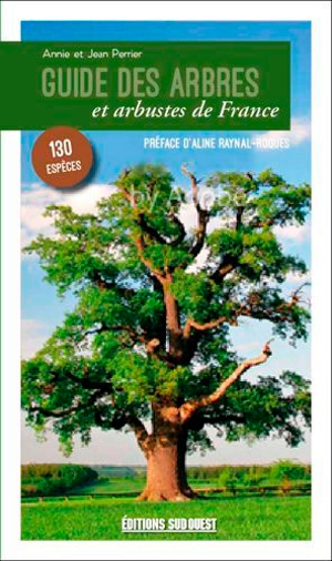 Guide des arbres et arbustes de France : 130 espèces à découvrir - Annie Perrier