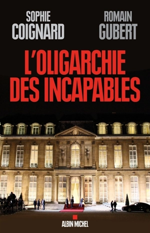 L'oligarchie des incapables - Sophie Coignard