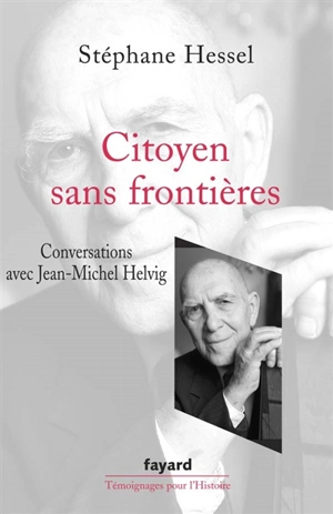 Citoyen sans frontières : conversations avec Jean-Michel Helvig - Stéphane Hessel