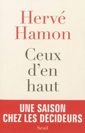 Ceux d'en haut : une saison chez les décideurs - Hervé Hamon