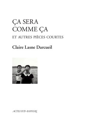 Ca sera comme ça : et autres pièces courtes - Claire Lasne