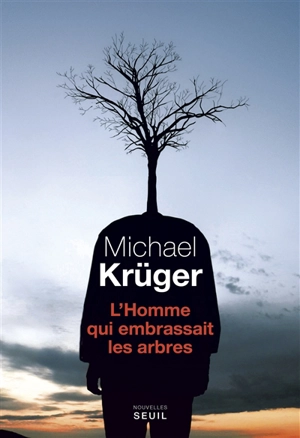 L'homme qui embrassait les arbres - Michael Krüger
