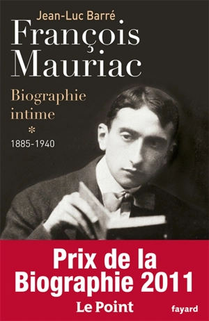 François Mauriac : biographie intime. Vol. 1. 1885-1940 - Jean-Luc Barré
