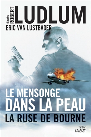 Le mensonge dans la peau : la ruse de Bourne - Eric Lustbader