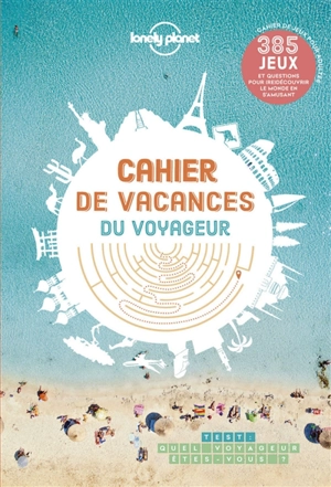 Cahier de vacances du voyageur : 385 jeux et questions pour (re)découvrir le monde en s'amusant - Alexandre Lenoir