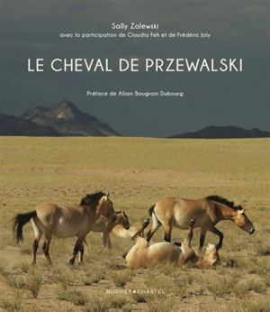 Le cheval de Przewalski : retour en Mongolie - Sally Zalewski