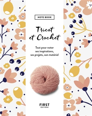 Tricot et crochet : note book : tout pour noter ses inspirations, ses projets, son matériel - Astrid Eulalie