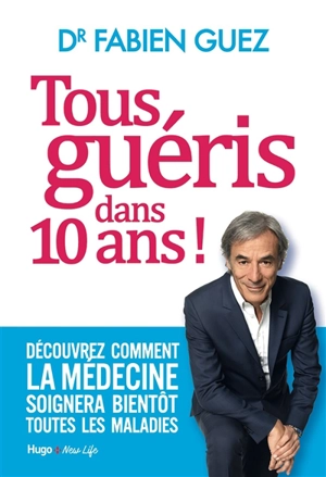 Tous guéris dans 10 ans - Fabien Guez