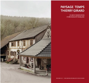 Paysage temps : 20 ans d'observation d'une ruralité française - Thierry Girard