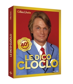 Le dico Cloclo : le livre du 40e anniversaire - Gilles Lhote