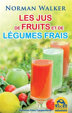 Les jus de fruits et de légumes frais - Norman W. Walker