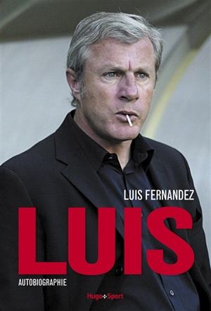 Luis : autobiographie - Luis Fernandez