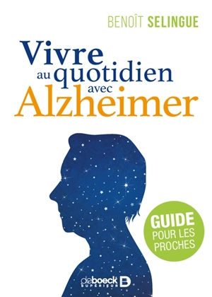 Vivre au quotidien avec Alzheimer : guide pour les proches - Benoît Selingue
