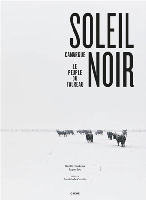 Soleil noir : Camargue, le peuple du taureau - Gaëlle Henkens