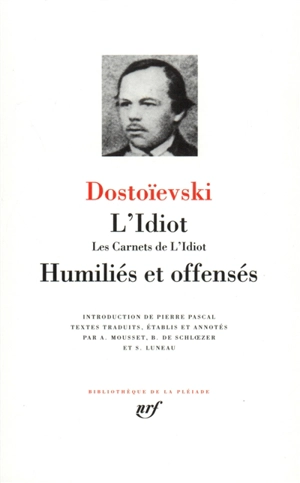 L'idiot. Les carnets de L'idiot. Humiliés et offensés - Fédor Dostoievski