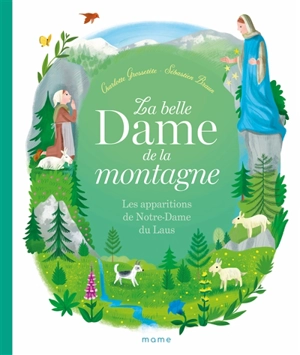 La belle dame de la montagne : les apparitions de Notre-Dame du Laus - Charlotte Grossetête