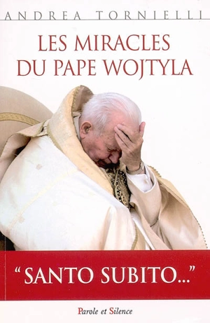 Les miracles du pape Wojtyla - Andrea Tornielli