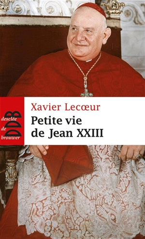 Petite vie de Jean XXIII - Xavier Lecoeur