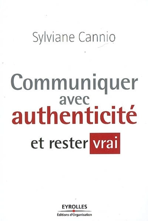 Communiquer avec authenticité et rester vrai - Sylviane Cannio