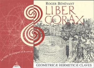 Liber corax : geometricae hermeticae claves - Roger Bénévant