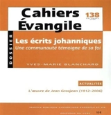 Cahiers Evangile, n° 138. Les écrits johanniques : une communauté témoigne de sa foi - Yves-Marie Blanchard