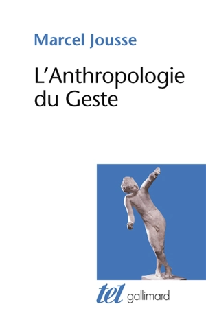 L'anthropologie du geste - Marcel Jousse