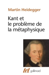 Kant et le problème de la métaphysique - Martin Heidegger