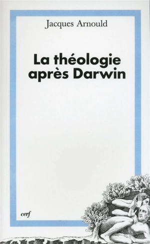La théologie après Darwin : éléments pour une théologie de la création dans une perspective évolutionniste - Jacques Arnould