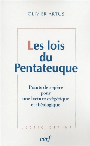 Les lois du Pentateuque : points de repère pour une lecture exégétique et théologique - Olivier Artus