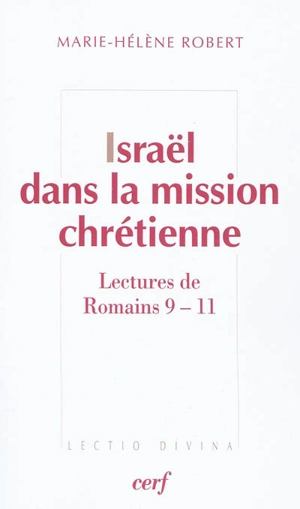 Israël dans la mission chrétienne : lectures de Romains 9-11 - Marie-Hélène Robert