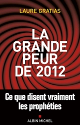 La grande peur de 2012 : ce que disent vraiment les prophéties - Laure Gratias