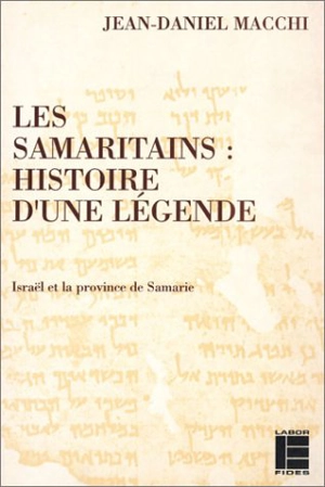 Les Samaritains : histoire d'une légende : Israël et la province de Samarie - Jean-Daniel Macchi
