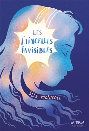 Les étincelles invisibles - Elle McNicoll