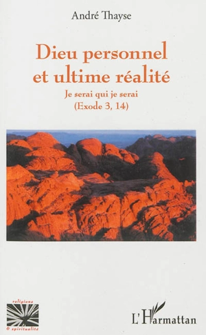 Dieu ultime et ultime réalité : Je serai qui je serai Exode 3, 14 - André Thayse