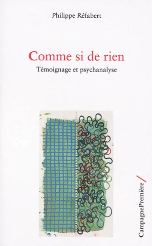 Comme si de rien : témoignage et psychanalyse - Philippe Réfabert