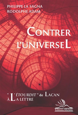 Contrer l'universel : L'étourdit de Lacan à la lettre - Philippe La Sagna