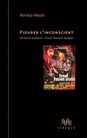 Figurer l'inconscient : de Sartre à Huston : Freud, passions secrètes - Renato Mezan