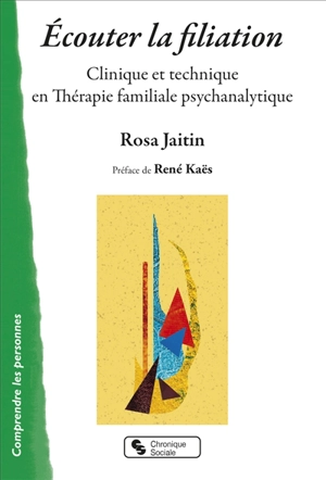 Ecouter la filiation : clinique et technique en thérapie familiale psychanalytique - Rosa Jaitin