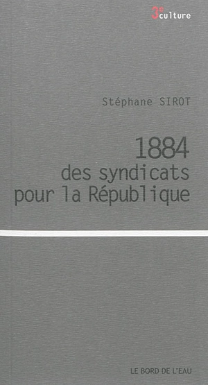 1884, des syndicats pour la République - Stéphane Sirot