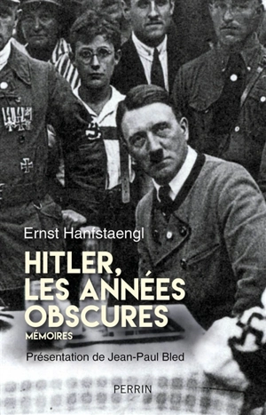 Hitler, les années obscures : mémoires - Ernst Franz Hanfstaengl