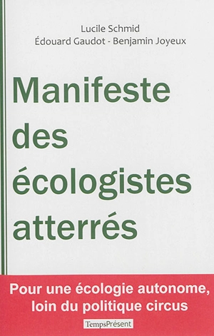 Manifeste des écologistes atterrés : pour une écologie autonome, loin du politiqe circus - Lucile Schmid
