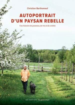 Autoportrait d'un paysan rebelle : histoire de pommes, de vin et de crottin - Christian Barthomeuf