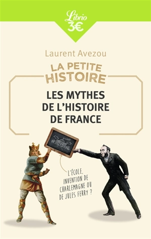 La petite histoire : les mythes de l'histoire de France - Laurent Avezou