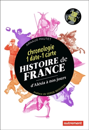 Histoire de France d'Alésia à nos jours : chronologie 1 date-1 carte - Arnaud Pautet