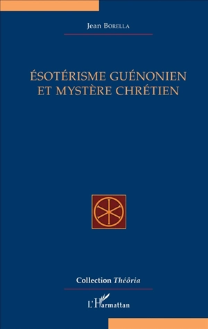 Esotérisme guénonien et mystère chrétien - Jean Borella