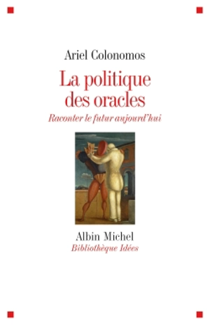 La politique des oracles : raconter le futur aujourd'hui - Ariel Colonomos