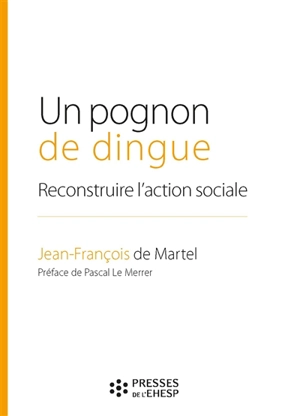 Un pognon de dingue : reconstruire l'action sociale - Jean-François de Martel