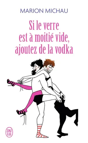 Si le verre est à moitié vide, ajoutez de la vodka - Marion Michau