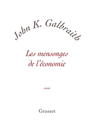 Les mensonges de l'économie : vérité pour notre temps - John Kenneth Galbraith