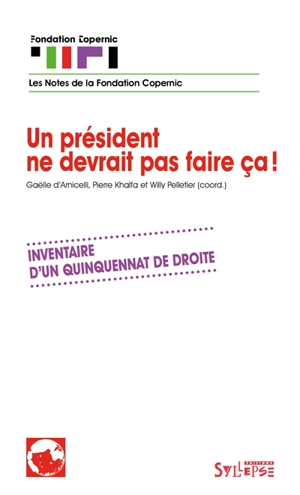 Un président ne devrait pas faire ça ! : inventaire d'un quinquennat de droite - Fondation Copernic